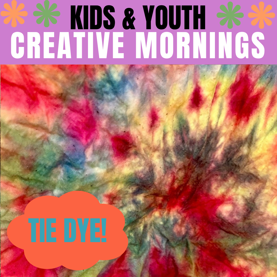 Kids & Youth Creative Mornings - Tie Dye!